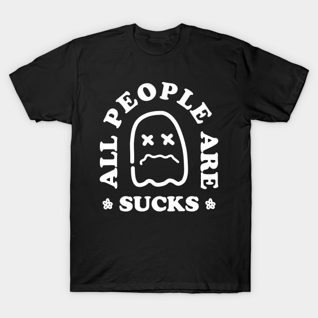 ALL PEOPLE ARE SUCKS T-Shirt by Ajiw